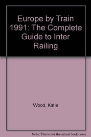 Europe by Train 1991: The Complete Guide to Inter Railing