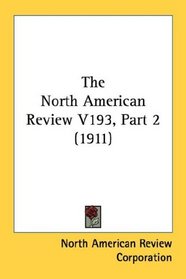 The North American Review V193, Part 2 (1911)