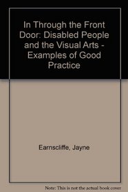 In Through the Front Door: Disabled People and the Visual Arts - Examples of Good Practice