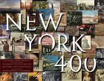 New York 400: A Visual History of America's Greatest City with Images from The Museum of the City of New York