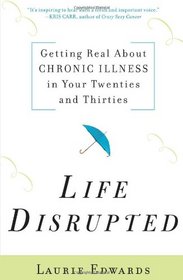 Life Disrupted: Getting Real About Chronic Illness in Your Twenties and Thirties