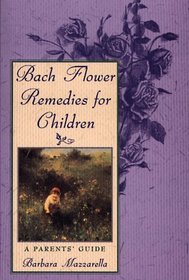 Bach Flower Remedies for Children : A Parents' Guide