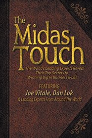 The Midas Touch: The World's Leading Experts Reveal Their Top Secrets to Winning Big in Business & Life