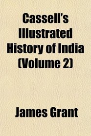 Cassell's Illustrated History of India (Volume 2)
