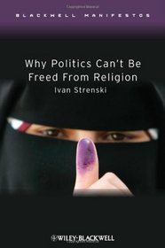 Why Politics Can't Be Freed From Religion (Blackwell Manifestos)