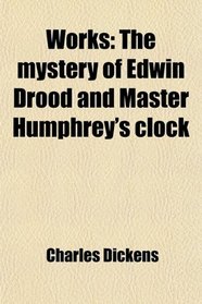 Works: The mystery of Edwin Drood and Master Humphrey's clock