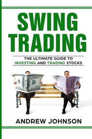 Swing Trading:  The Definitive And Step by Step Guide To Swing Trading: Trade Like A Pro (How to Invest and Trade Like a Pro) (Volume 1)