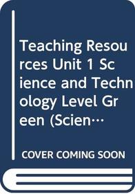 Teaching Resources Unit 1 Science and Technology Level Green (SciencePlus Technology and Society)