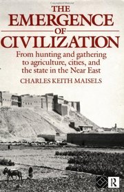 The Emergence of Civilization: From Hunting and Gathering to Agriculture, Cities, and the State in the Near East