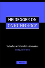 Heidegger on Ontotheology : Technology and the Politics of Education