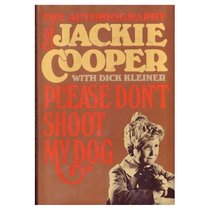 Please Don't Shoot My Dog: The Autobiography of Jackie Cooper