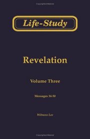 Life-Study Revelation Volume Three Messages 34-50