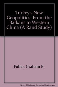 Turkey's New Geopolitics: From The Balkans To Western China (A Rand Study)