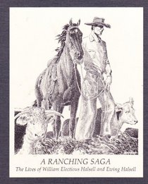 Volume 1 - A ranching saga: The lives of William Electious Halsell and Ewing Halsell