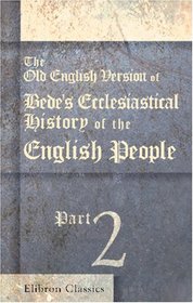 The Old English Version of Bede's Ecclesiastical History of the English People: Part 2