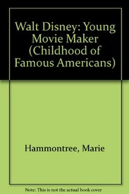 Walt Disney: Young Movie Maker (Childhood of Famous Americans)