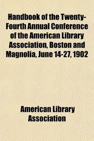 Handbook of the Twenty-Fourth Annual Conference of the American Library Association, Boston and Magnolia, June 14-27, 1902