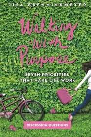 Seven Priorities That Make Life Work, Walking with Purpose: Study Guide with Discussion Questions