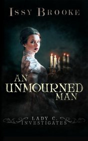 An Unmourned Man (Lady C. Investigates) (Volume 1)