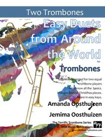 Easy Duets from Around the World for Trombones: 26 pieces especially arranged for two equal trombone players who know all the basics. Includes several Christmas pieces, and all are in easy keys.