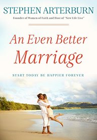 An Even Better Marriage: Start Today Be Happier Forever