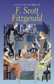The Collected Works of F. Scott Fitzgerald (Wordsworth Special Editions)