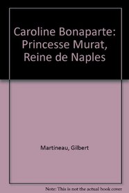 Caroline Bonaparte: Princesse Murat, Reine de Naples (French Edition)