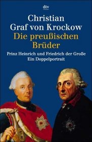 Die preuischen Brder. Prinz Heinrich und Friedrich der Groe.