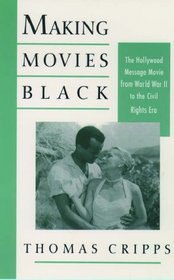 Making Movies Black: The Hollywood Message Movie from World War II to the Civil Rights Era