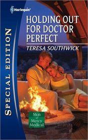 Holding Out for Doctor Perfect (Men of Mercy Medical, Bk 8) (Harlequin Special Edition, No 2187)