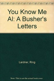 You Know Me Al: A Busher's Letters