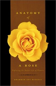 Anatomy of a Rose: Exploring the Secret Life of Flowers