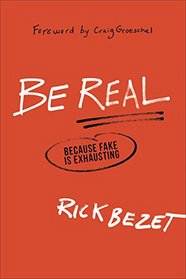 Be Real: Because Fake Is Exhausting