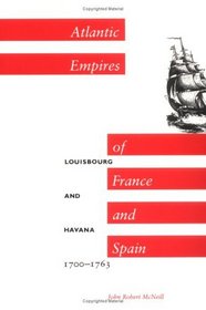 Atlantic Empires of France and Spain: Louisbourg and Havana, 1700-1763