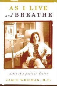 As I Live and Breathe: Notes of a Patient-Doctor