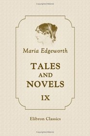 Tales and Novels: Volume 9. Harrington; Thoughts on Bores; Ormond