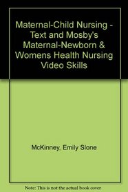 Maternal-Child Nursing - Text and Mosby's Maternal-Newborn & Womens Health Nursing Video Skills