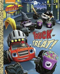 Truck or Treat! (Blaze and the Monster Machines) (Big Golden Book)