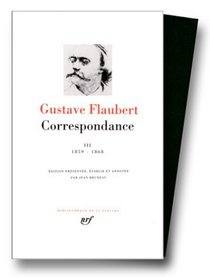 Flaubert : Correspondance, tome 3 Janvier 1859 - Dcembre 1868