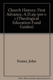 Church History: First Advance, A.D.29-500 v. 1 (Theological Education Fund Guides)