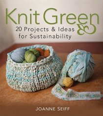 Knit Green: 20 Projects and Ideas for Sustainability