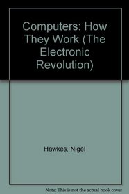 Computers: How They Work (The Electronic Revolution)