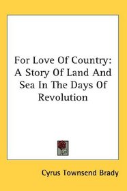 For Love Of Country: A Story Of Land And Sea In The Days Of Revolution