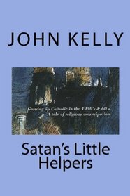 Satan's Little Helpers: Growing up Catholic in the 1950's& 60's