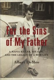 For the Sins of My Father : The Legacy of a Mafia Life