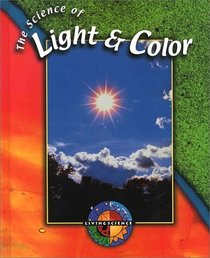 The Science of Light and Color (Living Science)