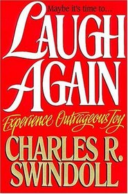 Laugh Again: Experience Outrageous Joy