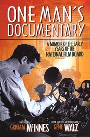 One Man's Documentary: A Memoir Of The Early Years Of The National film Board