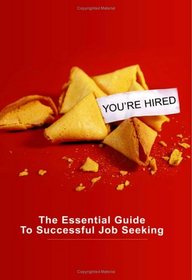 You're Hired: The Essential Guide to Successful Job Seeking