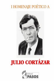 I Homenaje Poetico a Julio Cortazar (Spanish Edition)